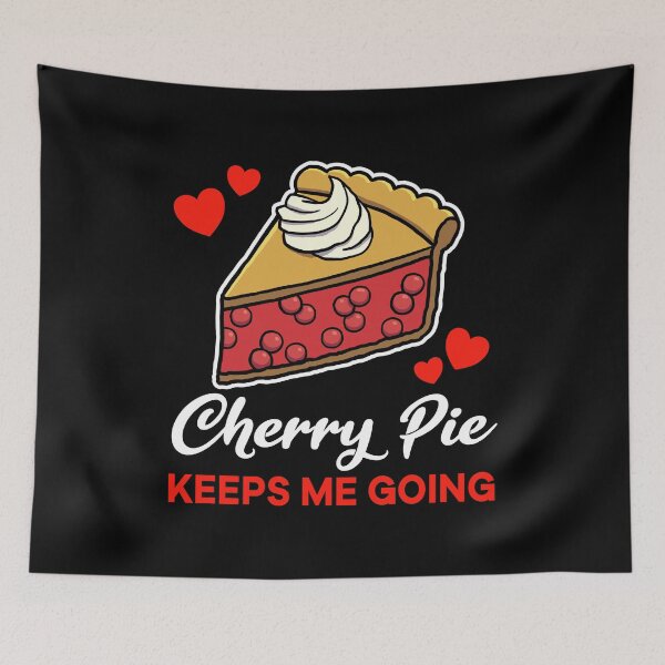 Item preview, Cherry Pie keeps me going saying designed and sold by jonmlam.