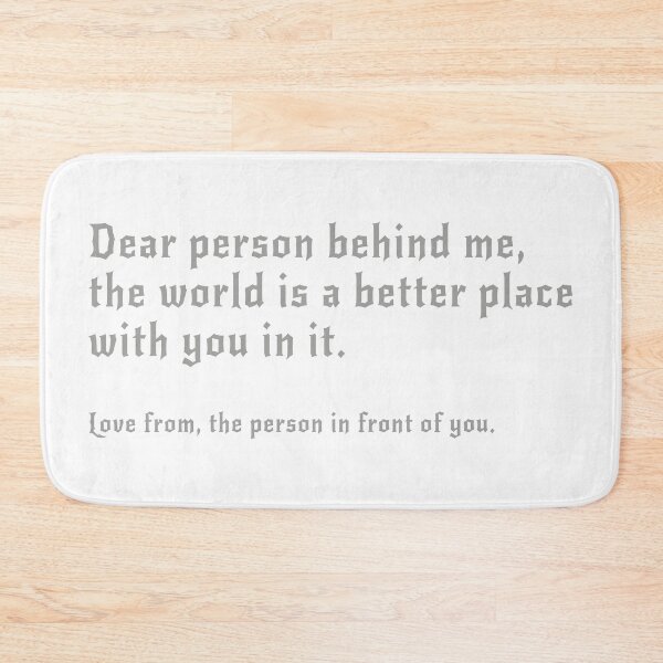 Item preview, Dear Person Behind Me - Be Kind Message designed and sold by TonySpencer.