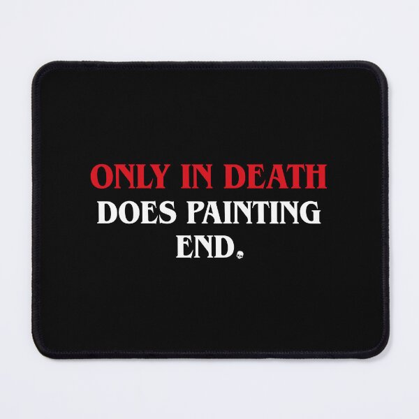 Item preview, Funny Only In Death Does Painting End Wargaming designed and sold by pixeptional.