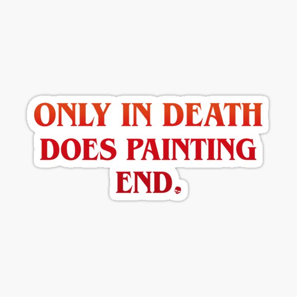 Item preview, Funny Only In Death Does Painting End Wargaming designed and sold by pixeptional.
