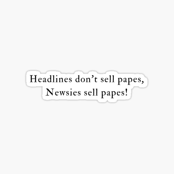 Item preview, Headlines don't sell papes, Newsies sell papes! Sticker designed and sold by AlyssaDonahue.