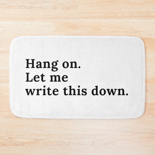 Item preview, Hang On. Let Me Write This Down. - Black Text designed and sold by TheKnightWriter.