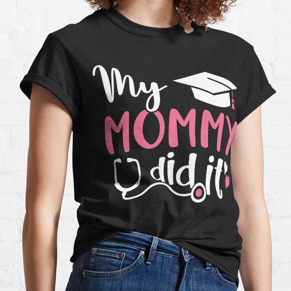 My Mommy Did It and She Did It for Me Shirt Graduation Graduate Graduating  Mom College High School t-shirt One Piece Bodysuit Girl 