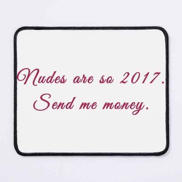 Item preview, nudes are so 2017 send me money designed and sold by emziem.
