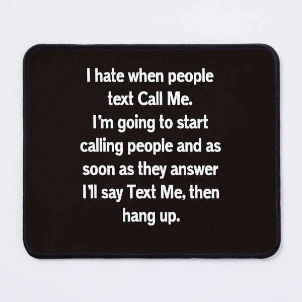 Item preview, Funny Sarcastic Humor I Hate When People Text Call Me designed and sold by fantasticdesign.
