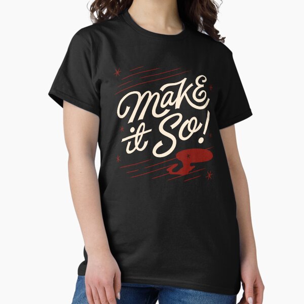make it so shirt