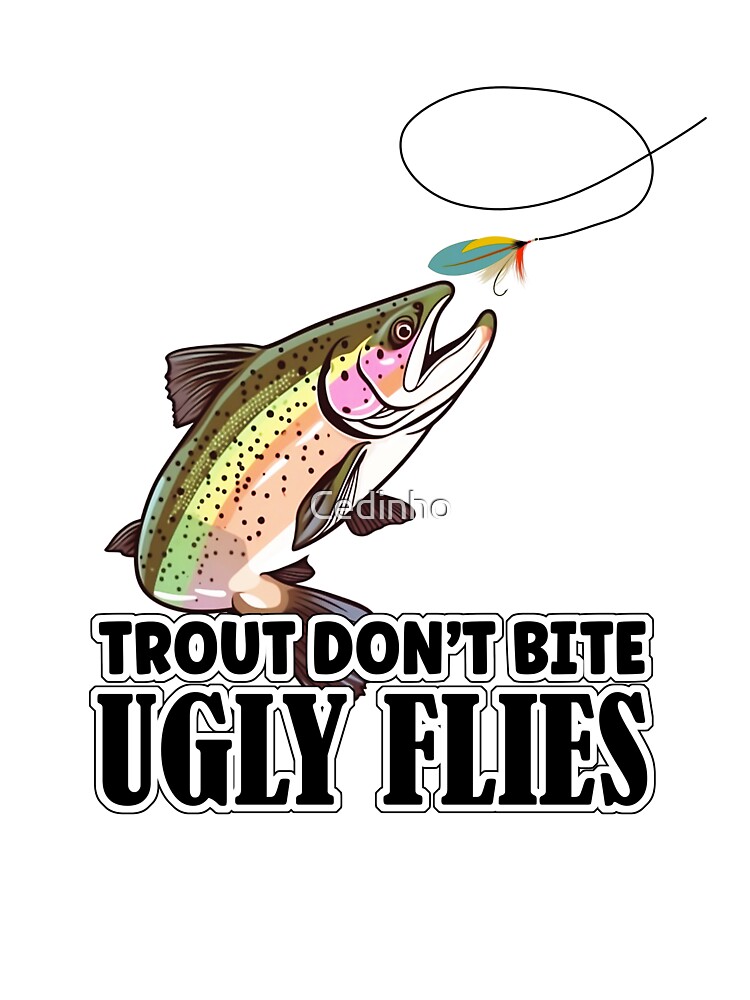 Trout Fishing - Trout Don't Bite Ugly Flies, Master the Art Kids