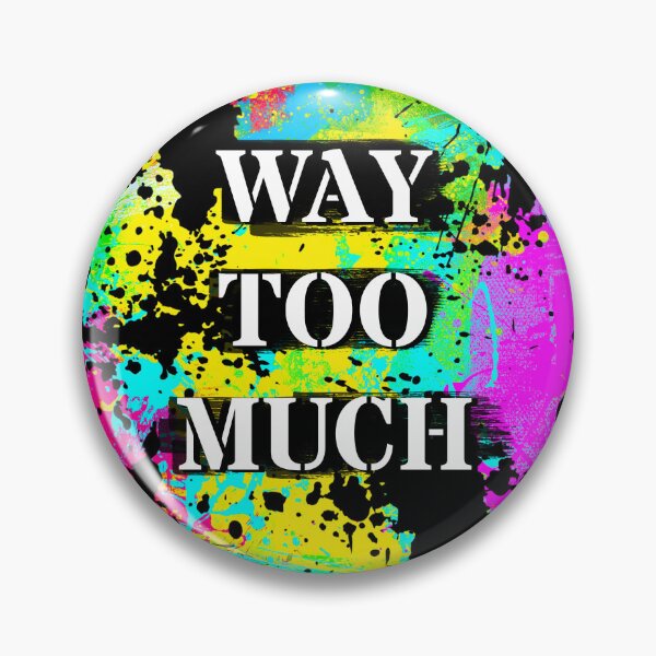 Item preview, Way Too Much - Color Shock designed and sold by Cato99.