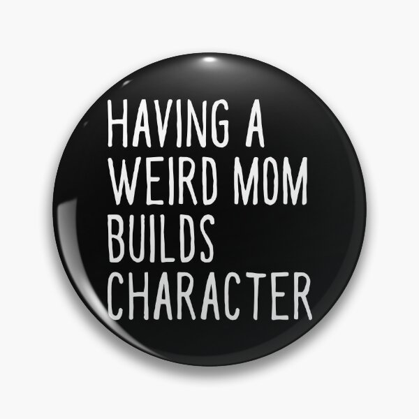Item preview, Having A Weird Mom Builds Character Mothers Day Funny for Mom designed and sold by ambaart.