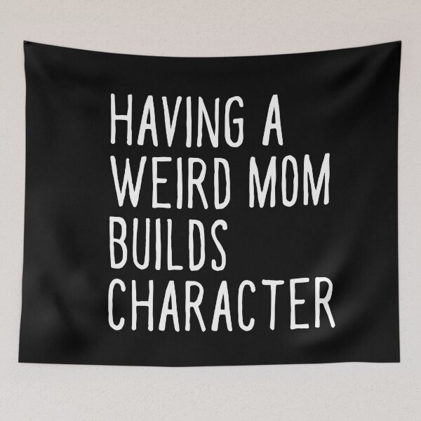 Item preview, Having A Weird Mom Builds Character Mothers Day Funny for Mom designed and sold by ambaart.