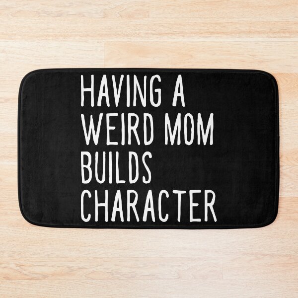 Item preview, Having A Weird Mom Builds Character Mothers Day Funny for Mom designed and sold by ambaart.