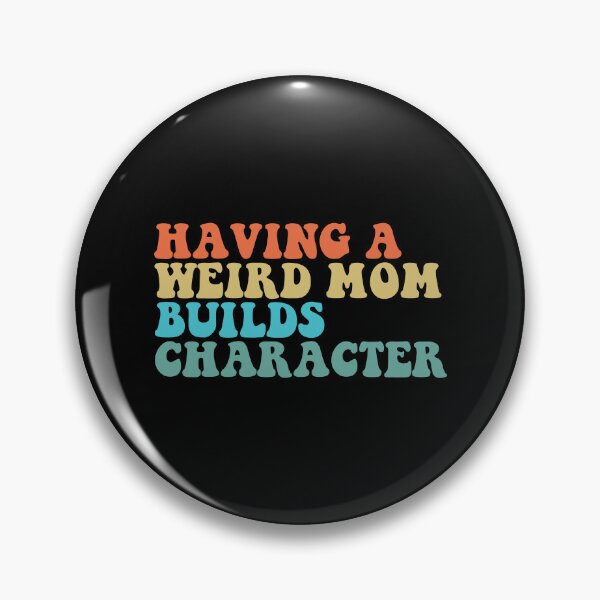 Item preview, Having A Weird Mom Builds Character Mothers Day Funny for Mom designed and sold by ambaart.