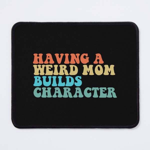 Item preview, Having A Weird Mom Builds Character Mothers Day Funny for Mom designed and sold by ambaart.