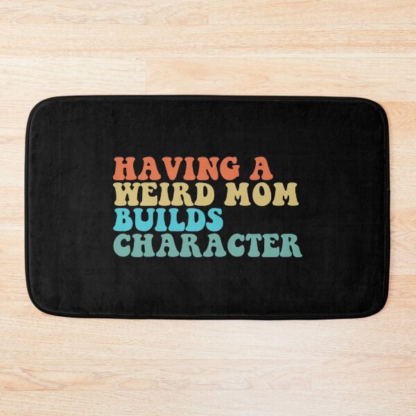 Item preview, Having A Weird Mom Builds Character Mothers Day Funny for Mom designed and sold by ambaart.