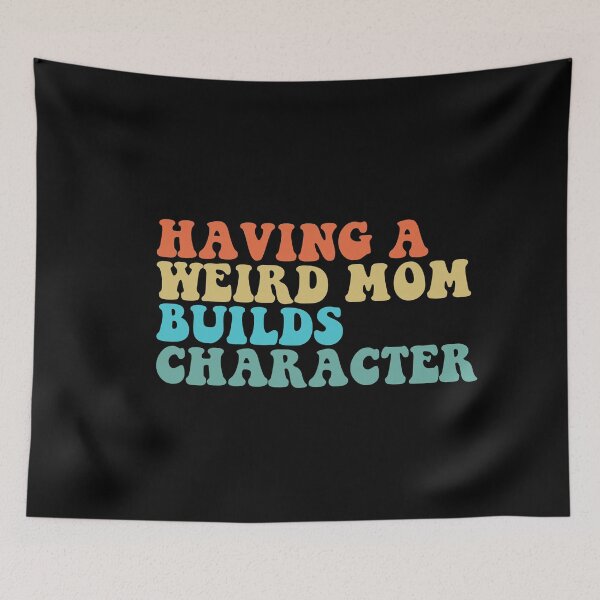 Item preview, Having A Weird Mom Builds Character Mothers Day Funny for Mom designed and sold by ambaart.