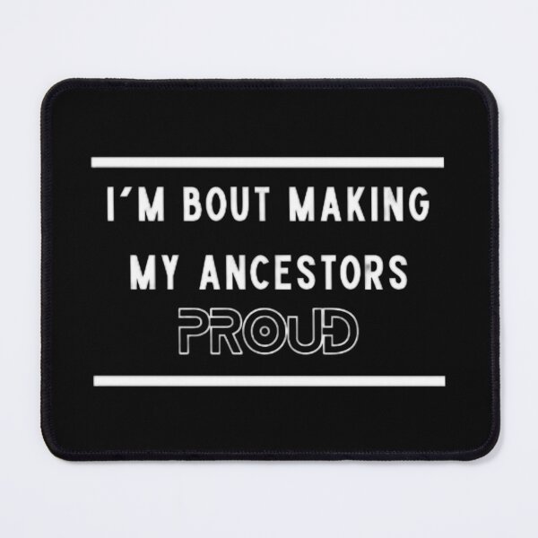 Item preview, I'm bout making my ancestors proud designed and sold by peaceispossible.