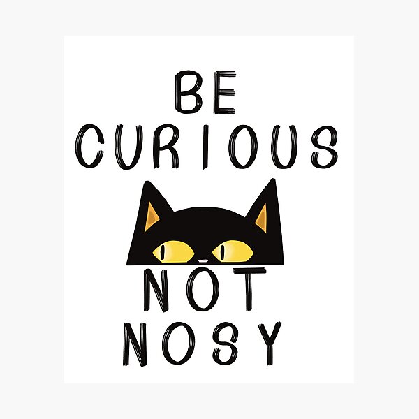 Item preview, Be curious not nosy  designed and sold by Psy Shark.