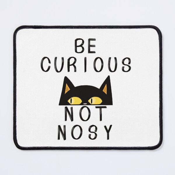 Item preview, Be curious not nosy designed and sold by Psy Shark.