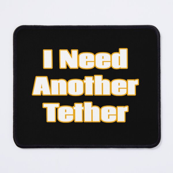Item preview, I Need Another Tether designed and sold by JoseyMiles.