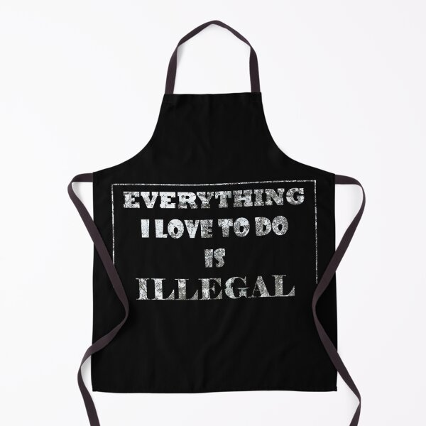 Item preview, Everything I Love To Do Is Illegal designed and sold by LiveItNow.