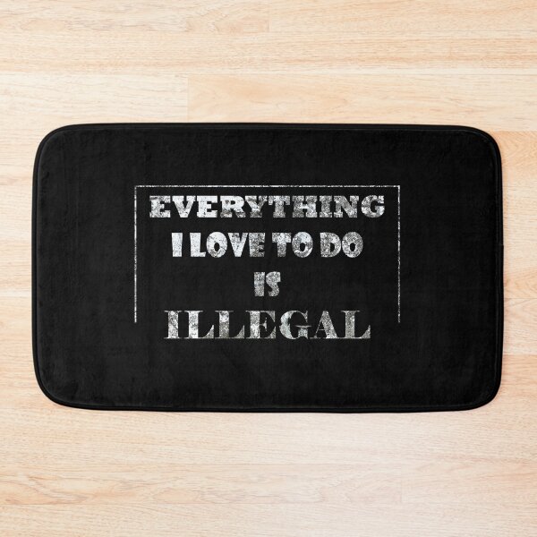 Item preview, Everything I Love To Do Is Illegal designed and sold by LiveItNow.
