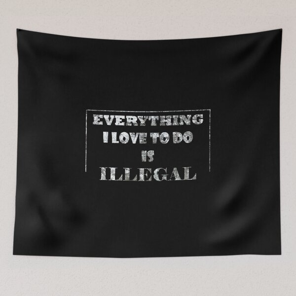 Item preview, Everything I Love To Do Is Illegal designed and sold by LiveItNow.