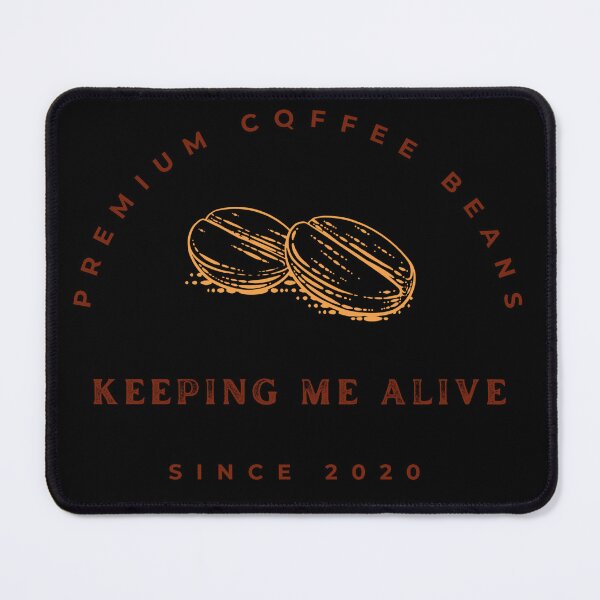 Item preview, Coffee Beans Keeping Me Alive! designed and sold by Twisted-Teeze.
