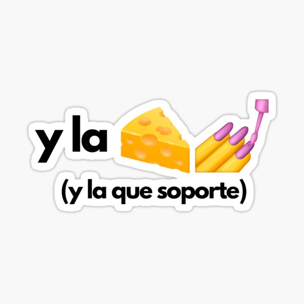 "y la queso" Sticker for Sale by brizzle321d Redbubble