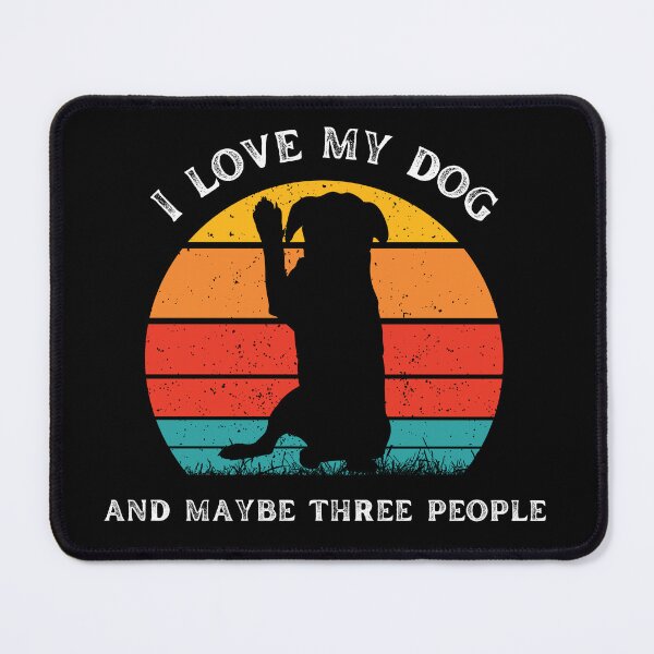Item preview, I love my dog and maybe three people designed and sold by SushiAnn.