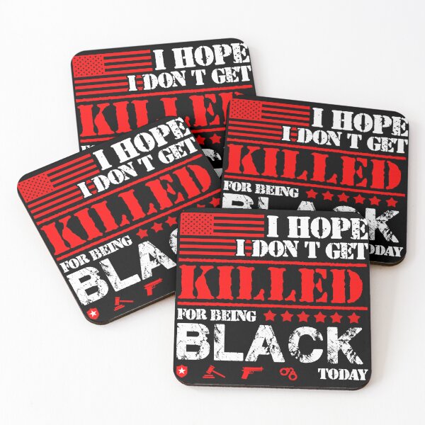 Item preview, I Hope I Don't Get Killed For Being Black Today designed and sold by MahoRandy.