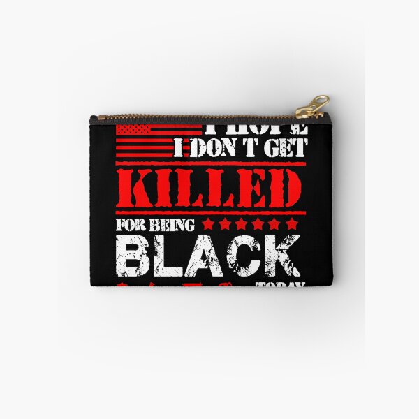 Item preview, I Hope I Don't Get Killed For Being Black Today designed and sold by MahoRandy.