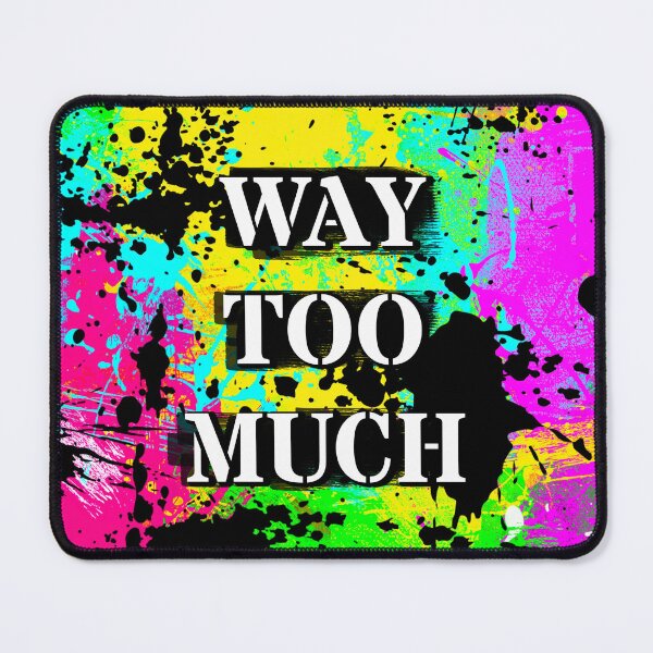 Item preview, Way Too Much - Color Shock designed and sold by Cato99.