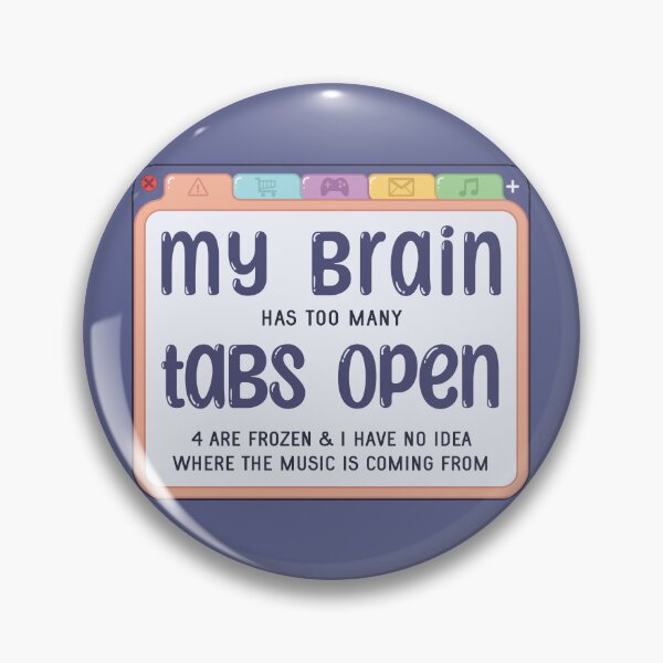 My Brain Has Too Many Tabs Pin