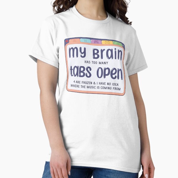 Item preview, My Brain Has Too Many Tabs designed and sold by katydid1.