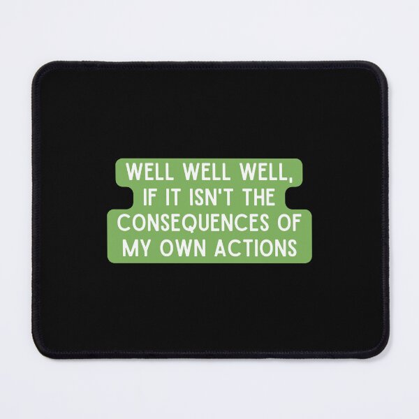 Item preview, Well Well Well, If It Isn't The Consequences Of My Own Actions designed and sold by StickerSparkle.