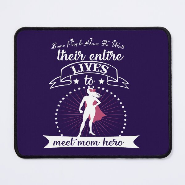 Item preview, Some People Have To Wait Their Entire Lives To Meet MoM Hero Design designed and sold by Cardio Boutique.