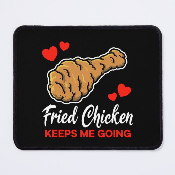 Item preview, Fried Chicken keeps me going saying designed and sold by jonmlam.