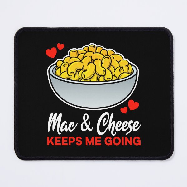 Item preview, Mac and Cheese keeps me going saying designed and sold by jonmlam.