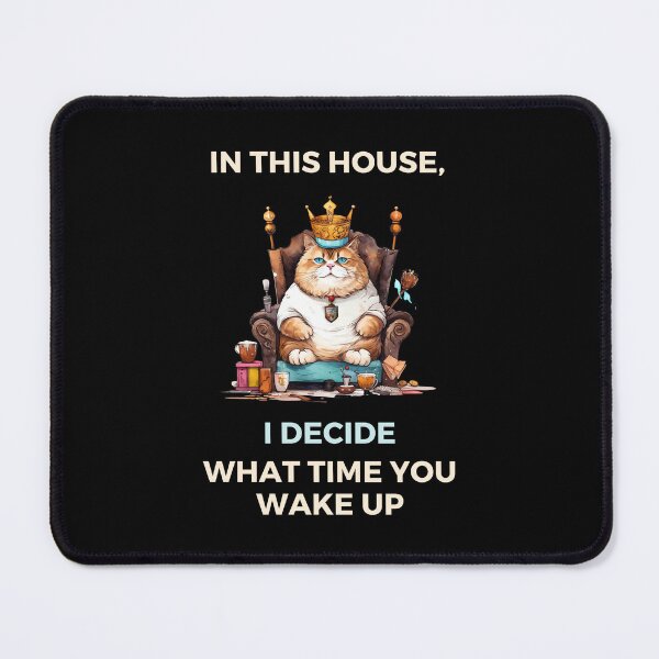 Item preview, Cats Rule- In This House, I Decide What Time You Wake Up, Cat Lover Design designed and sold by mariguita5.