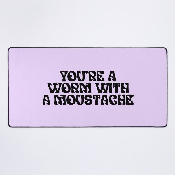 Item preview, You're a Worm with a moustache, Team Ariana, VPR, Vanderpump Rules, Scandoval designed and sold by QueensOfBravo.