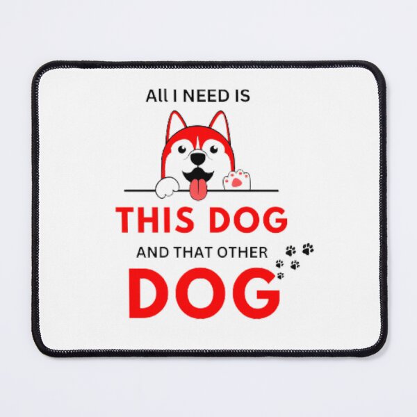 Item preview, Funny Dog Lover : All I Need is This Dog and That Other Dog - Quotes designed and sold by MrDesigner465.