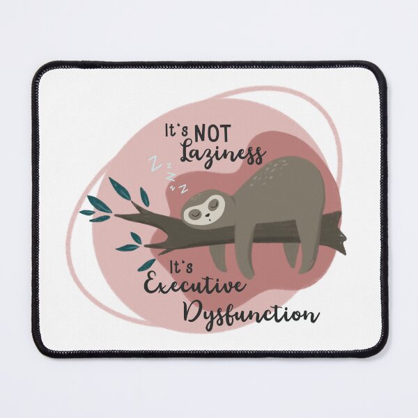 Item preview, Sloth Executive Dysfunction designed and sold by Discovering-Me.