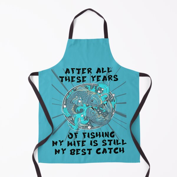 Item preview, After All These Years Of Fishing My Wife Is Still My Best Catch designed and sold by RockBeeDesigns.