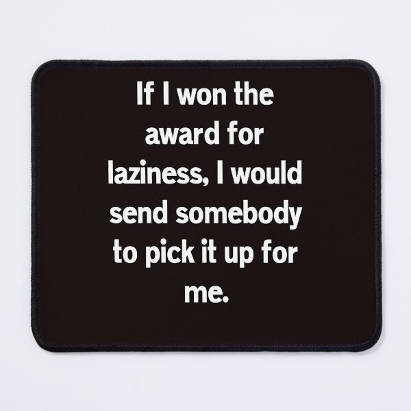 Item preview, Funny Sarcastic Humor If I Won The Award For Laziness designed and sold by fantasticdesign.