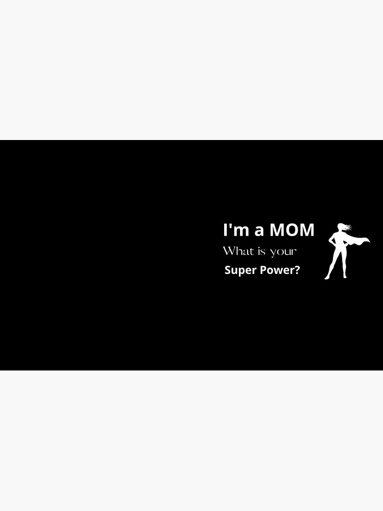 Super Mom Mug, I'm A Mom What's Your Super Power Mug