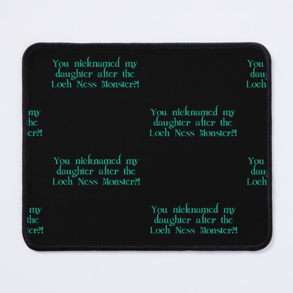 Item preview, You nicknamed my daughter after the Loch Ness Monster?! Twilight meme quote designed and sold by secretedit.
