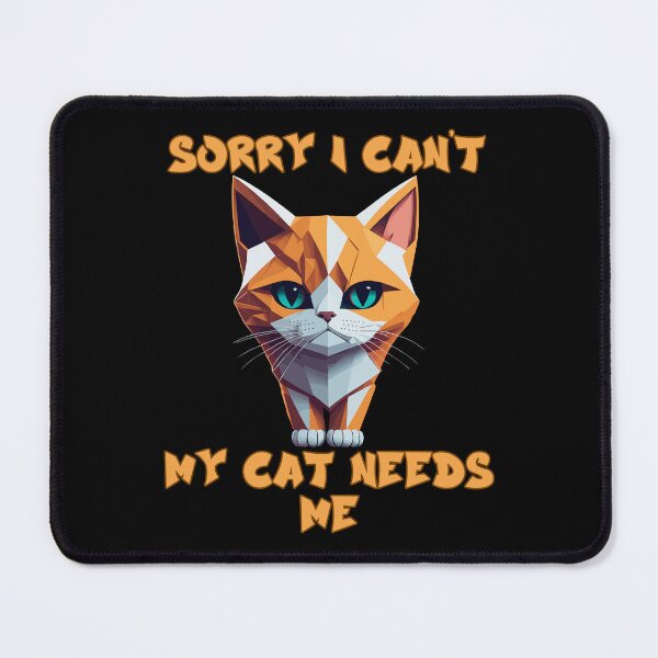 Item preview, Sorry I Can't My Cat Needs Me designed and sold by RockBeeDesigns.