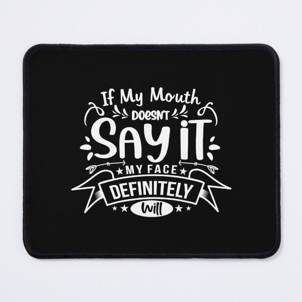 Item preview, If My Mouth Doesn't Say It, My Face Definitely Will designed and sold by PopPulse.