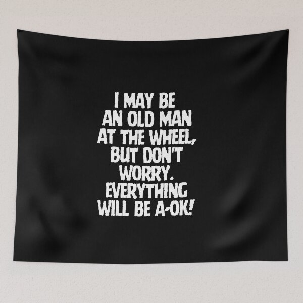 Item preview, I may be an old man at the wheel, but everything will be a-ok! designed and sold by mksjr.