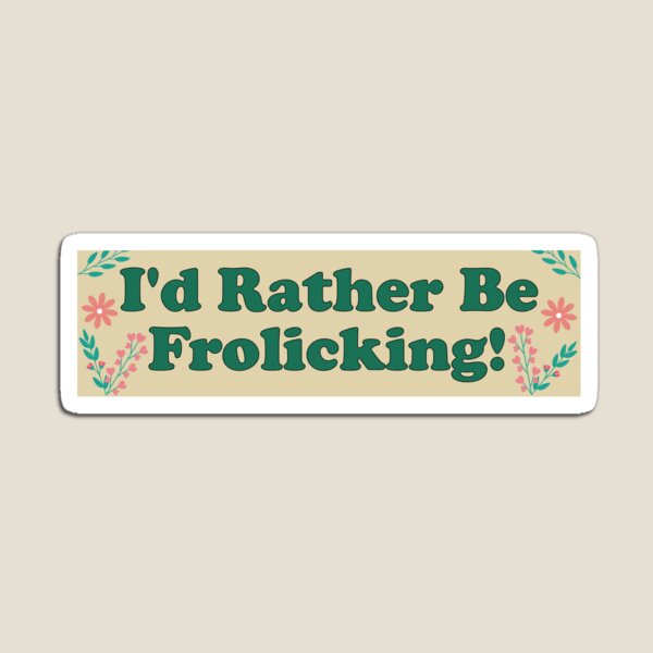 Item preview, I'd Rather Be Frolicking Funny Cute  Meme Bumper  designed and sold by Burpishop.